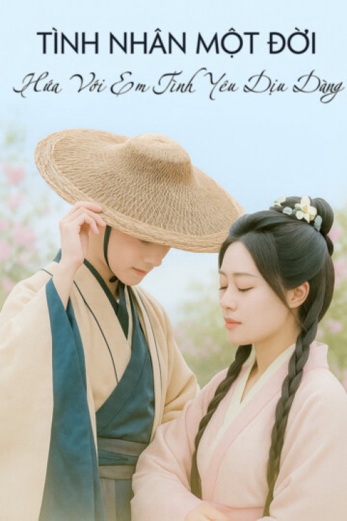 Tình Nhân Một Đời: Hứa Với Em Tình Yêu Dịu Dàng 2025